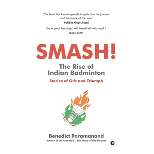 SMASH! The Rise of Indian Badminton: Stories of Grit and Triumph - Paperback