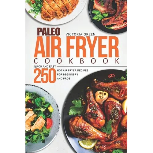 Paleo Air Fryer Cookbook - Quick and Easy 250 Hot Air Fryer Recipes for Beginners and Pros - Paperback