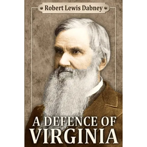 A Defence of Virginia: And Through Her of the South in the Recent and Pending Contests Against the Sectional Party - Paperback