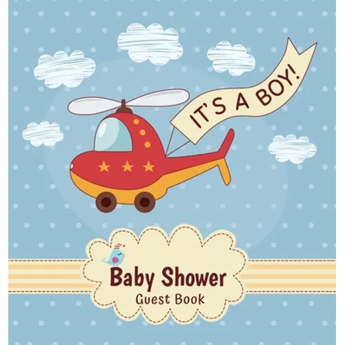 It's a Boy: Baby Shower Guest Book with Toy Helicopter Theme, Record Wishes and Advice for Parents, Guest Sign-In with Address, Gift Log, and Keepsake - Hardcover