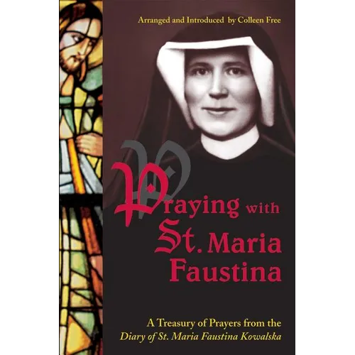 Praying with St. Maria Faustina: A Treasury of Prayers from the Diary of St. Maria Faustina Kowalska - Paperback