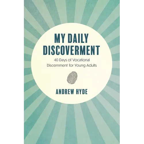 My Daily Discoverment: 40 Days of Vocational Discernment for Young Adults - Paperback