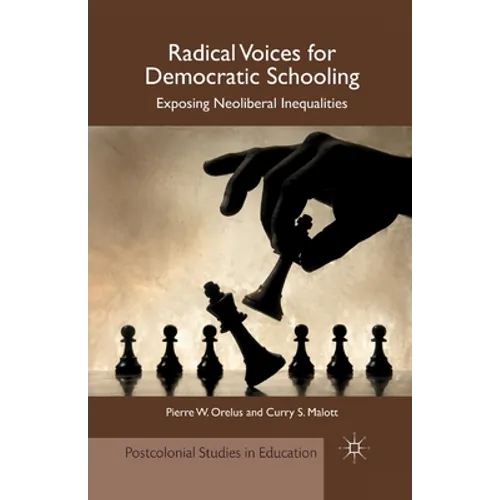 Radical Voices for Democratic Schooling: Exposing Neoliberal Inequalities - Paperback