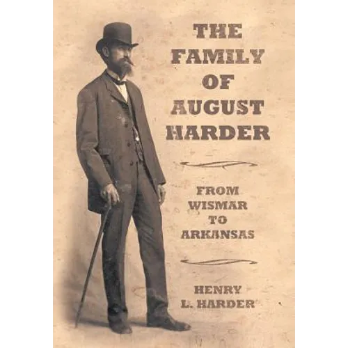 The Family of August Harder: From Wismar to Arkansas - Hardcover