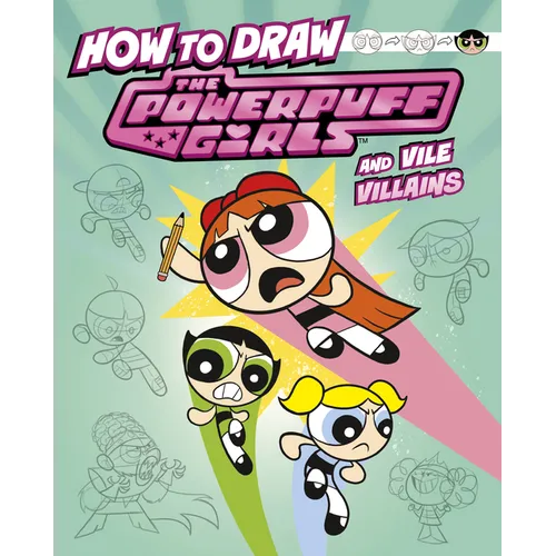 How to Draw the Powerpuff Girls and Vile Villains - Hardcover