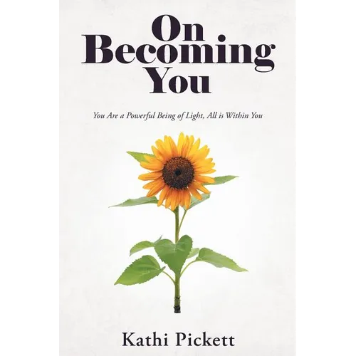 On Becoming You: You Are a Powerful Being of Light, All Is Within You - Paperback