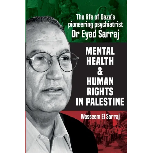 Mental health and human rights in Palestine: The life of Gaza's pioneering psychiatrist Dr Eyad Sarraj - Paperback
