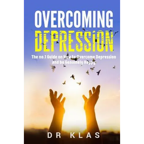Overcoming Depression: The no.1 Guide on How to Overcome Depression and Be Genuinely Happy - Paperback