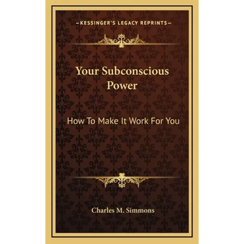 Your Subconscious Power: How To Make It Work For You - Hardcover