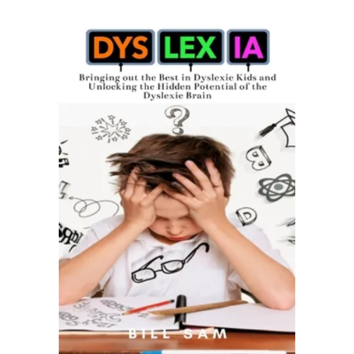 Dyslexia: Bringing out the Best in Dyslexic Kids and Unlocking the Hidden Potential of the Dyslexic Brain - Paperback