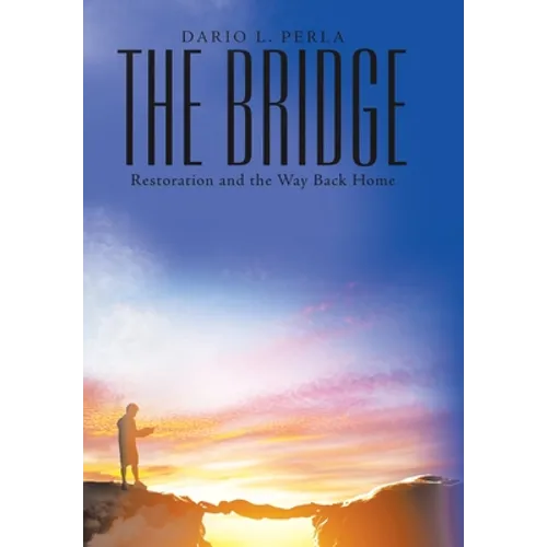 The Bridge: Restoration and the Way Back Home - Hardcover