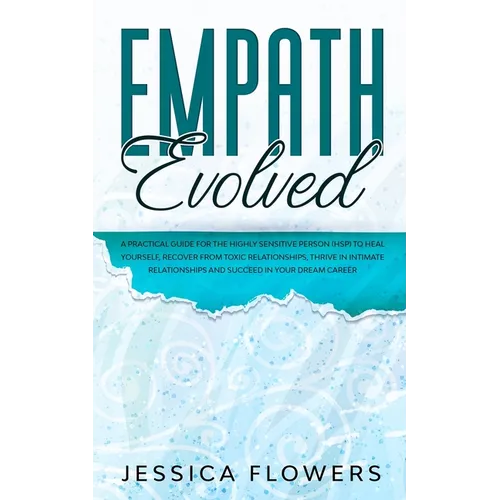 Empath Evolved A Practical Guide for The Highly Sensitive Person (HSP) To Heal Yourself, Recover From Toxic Relationships, Thrive In Intimate Relation - Paperback