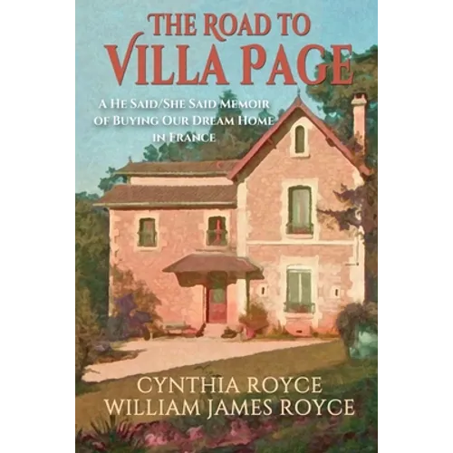 The Road to Villa Page: A He Said/She Said Memoir of Buying Our Dream Home in France - Paperback