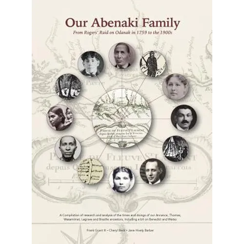 Our Abenaki Family from Roger's Raid on Odanak in 1759 to the 1900s: A compilation of research and analysis of the times and doings of our Annance, Th - Hardcover