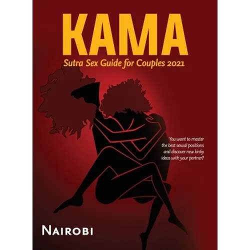 Kama Sutra Sex Guide for Couples 2021: You want to master the best sexual positions and discover new kinky ideas with your partner? - Hardcover