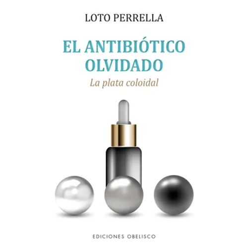 Antibiótico Olvidado, El. Plata Colodial. - Paperback