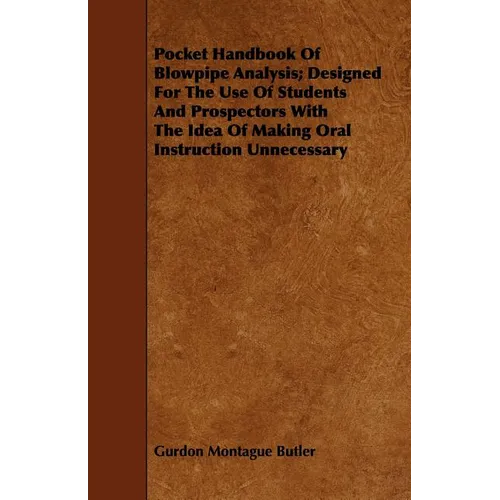 Pocket Handbook Of Blowpipe Analysis; Designed For The Use Of Students And Prospectors With The Idea Of Making Oral Instruction Unnecessary - Paperback