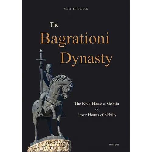 The Bagrationi Dynasty: The Royal House of Georgia & Lesser Houses of Nobility - Paperback