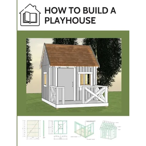 How to build a playhouse: Wooden outdoor playhouse for kids - Paperback
