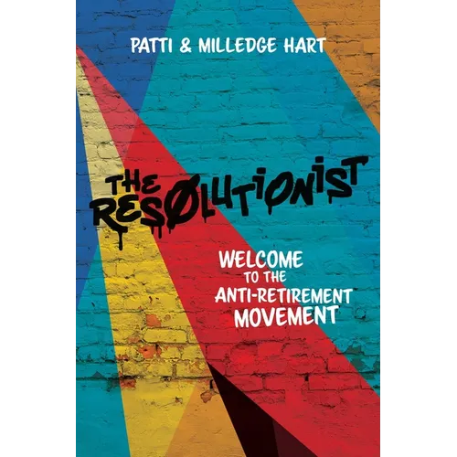 The Resolutionist: Welcome to the Anti-Retirement Movement - Paperback
