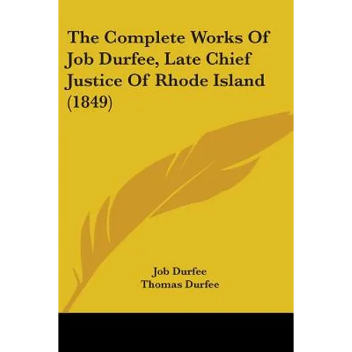 The Complete Works Of Job Durfee, Late Chief Justice Of Rhode Island (1849) - Paperback