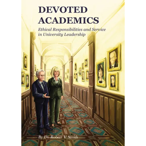 Devoted Academics: Ethical Responsibilities and Service in University Leadership - Hardcover