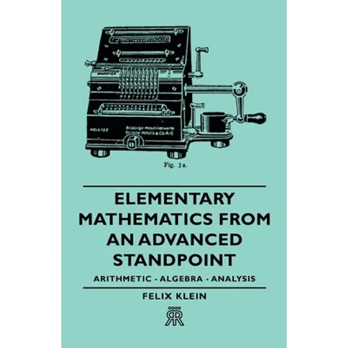 Elementary Mathematics from an Advanced Standpoint - Arithmetic - Algebra - Analysis - Paperback