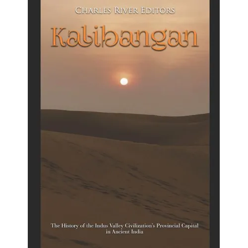 Kalibangan: The History of the Indus Valley Civilization's Provincial Capital in Ancient India - Paperback