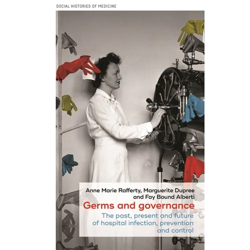 Germs and Governance: The Past, Present and Future of Hospital Infection, Prevention and Control - Paperback