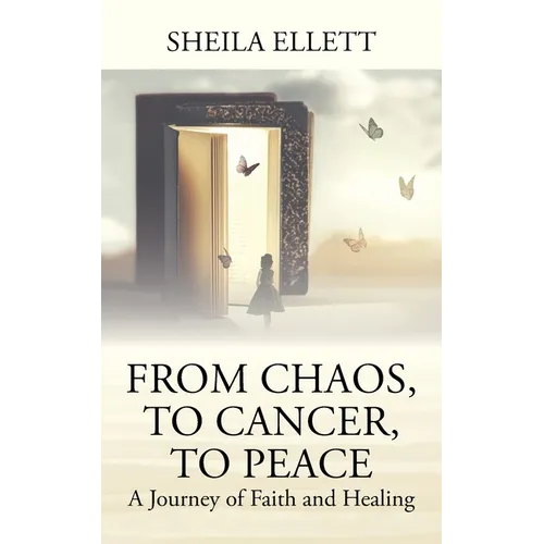 From Chaos, To Cancer, To Peace: A Journey of Faith and Healing - Paperback