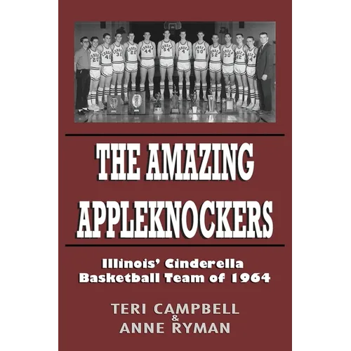 The Amazing Appleknockers: Illinois' Cinderella Basketball Team of 1964 - Paperback