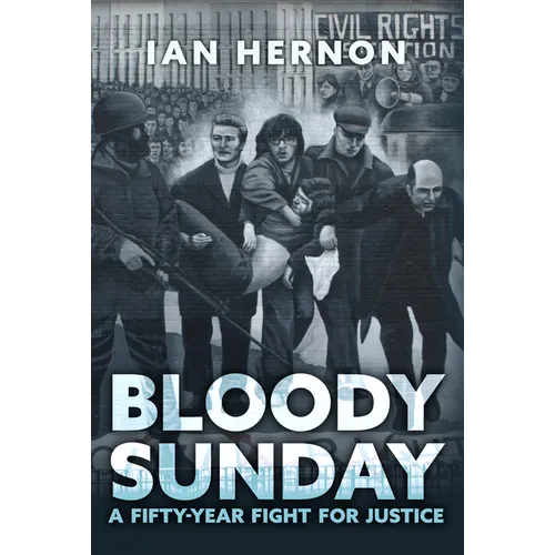Bloody Sunday: A Fifty-Year Fight for Justice - Hardcover