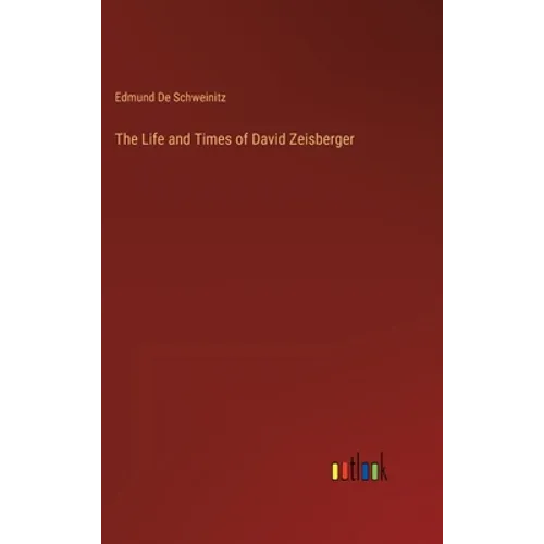 The Life and Times of David Zeisberger - Hardcover