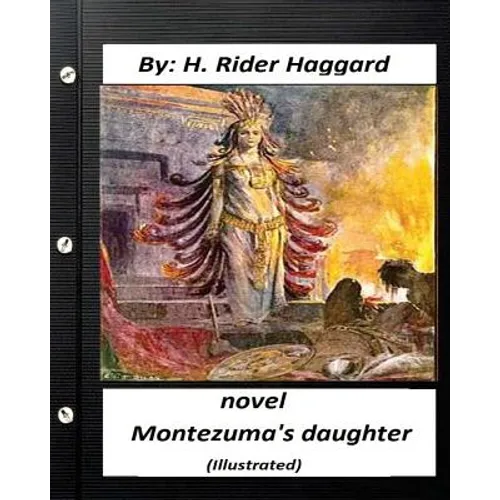 Montezuma's Daughter. NOVEL By H. Rider Haggard (Illustrated) - Paperback