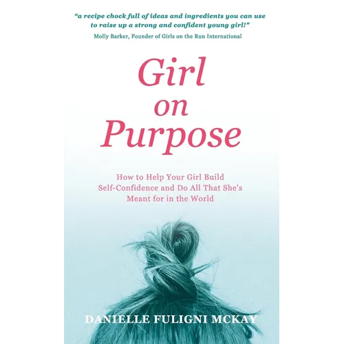 Girl on Purpose: How to Help Your Girl Build Self-Confidence and Do All That She's Meant for in the World - Paperback