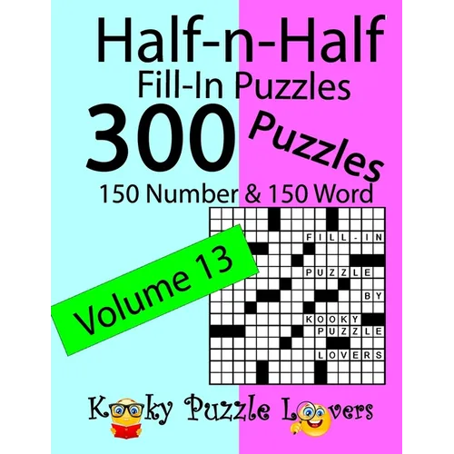 Half-n-Half Fill-In Puzzles, Volume 13: 300 Puzzles, 150 Number and 150 Word - Paperback