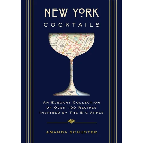 New York Cocktails: An Elegant Collection of Over 100 Recipes Inspired by the Big Apple - Hardcover