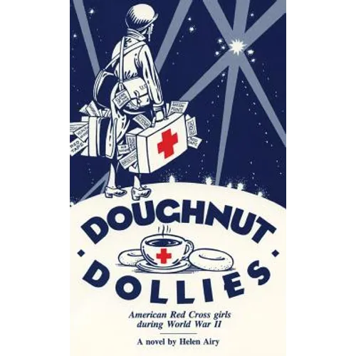 Doughnut Dollies: American Red Cross girls during World War II - Hardcover
