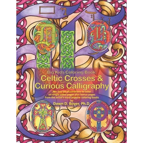 Big Kids Coloring Book: Celtic Crosses & Curious Calligraphy: 48+ line-art illustrations to color on single-sided pages plus bonus pages from - Paperback