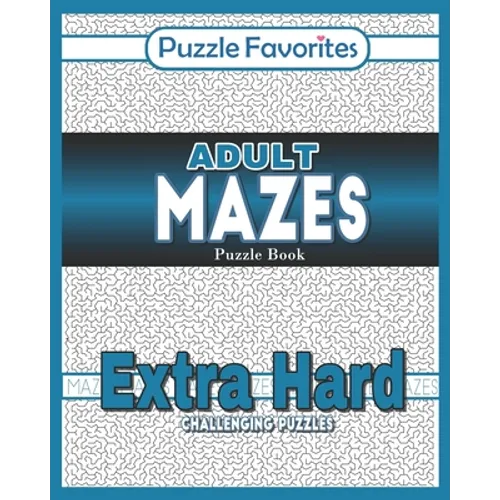 Adult Mazes Puzzle Book - Extra Hard Challenging Puzzles: Activity Book of Amazing Fun Puzzlers - Paperback