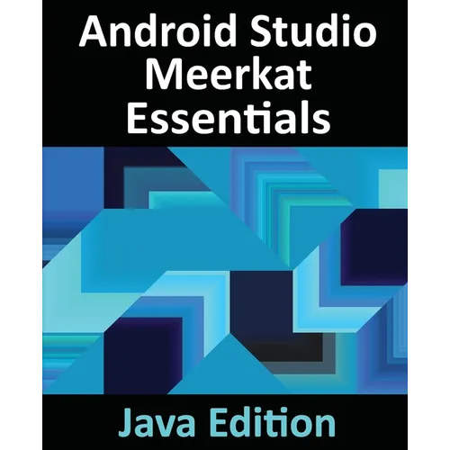 Android Studio Meerkat Essentials - Java Edition: Developing Android Apps Using Android Studio Meerkat and Java - Paperback