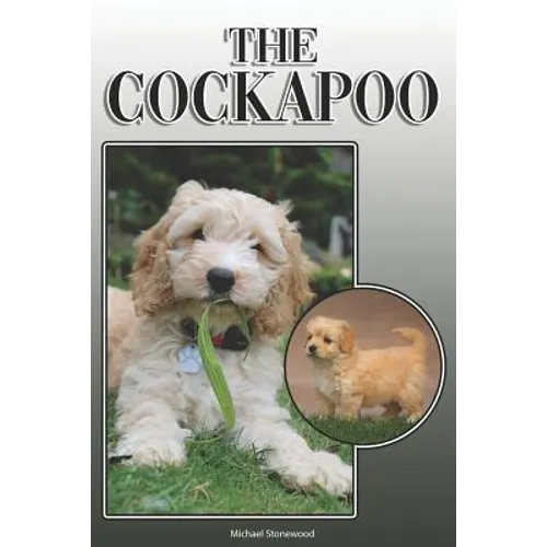 The Cockapoo: A Complete and Comprehensive Owners Guide To: Buying, Owning, Health, Grooming, Training, Obedience, Understanding and - Paperback
