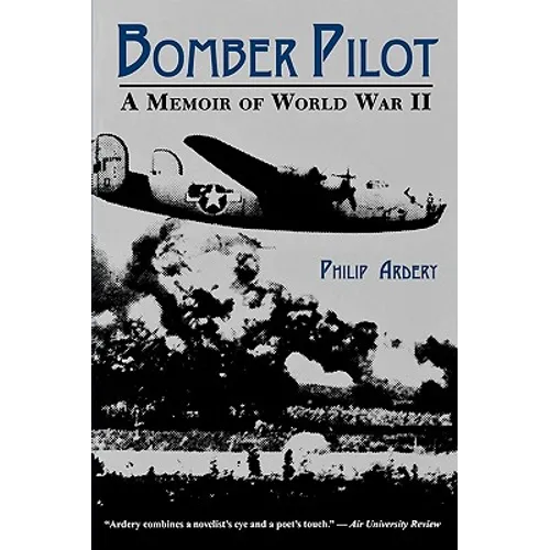 Bomber Pilot: A Memoir of World War II a Memoir of World War II - Paperback