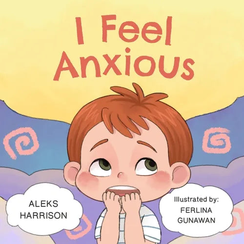 I Feel Anxious: Children's Picture Book About Overcoming Anxiety - Paperback