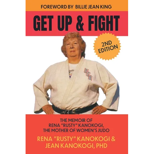 Get Up and Fight: The Memoir of Rena "Rusty" Kanokogi, the Mother of Women's Judo - Paperback