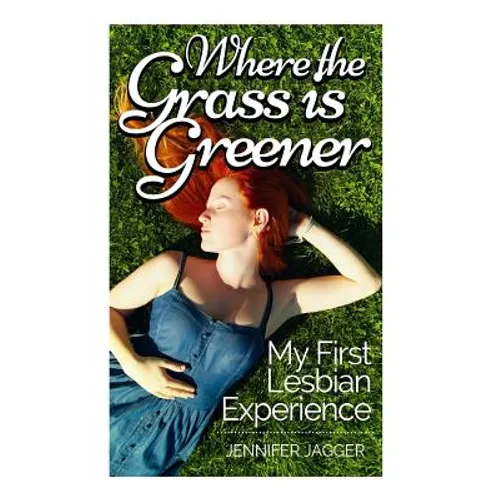 Where the Grass is Greener: My First Lesbian Experience - Paperback