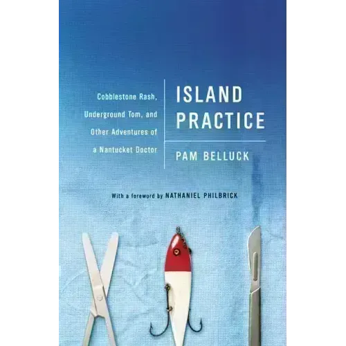 Island Practice: Cobblestone Rash, Underground Tom, and Other Adventures of a Nantucket Doctor - Paperback