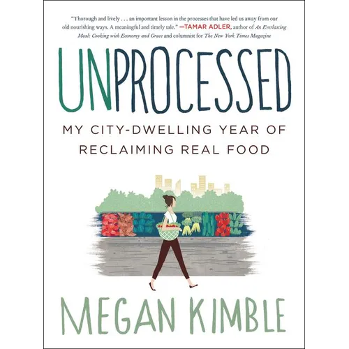 Unprocessed: My City-Dwelling Year of Reclaiming Real Food - Paperback