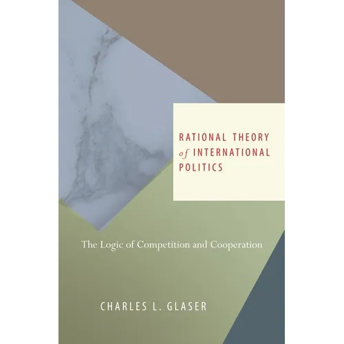 Rational Theory of International Politics: The Logic of Competition and Cooperation - Paperback