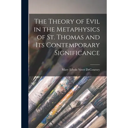 The Theory of Evil in the Metaphysics of St. Thomas and Its Contemporary Significance - Paperback
